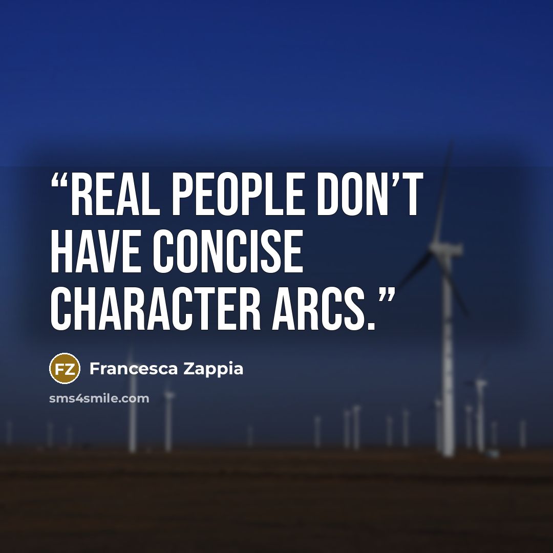 “Real people don’t have concise character arcs.” quote by Francesca Zappia