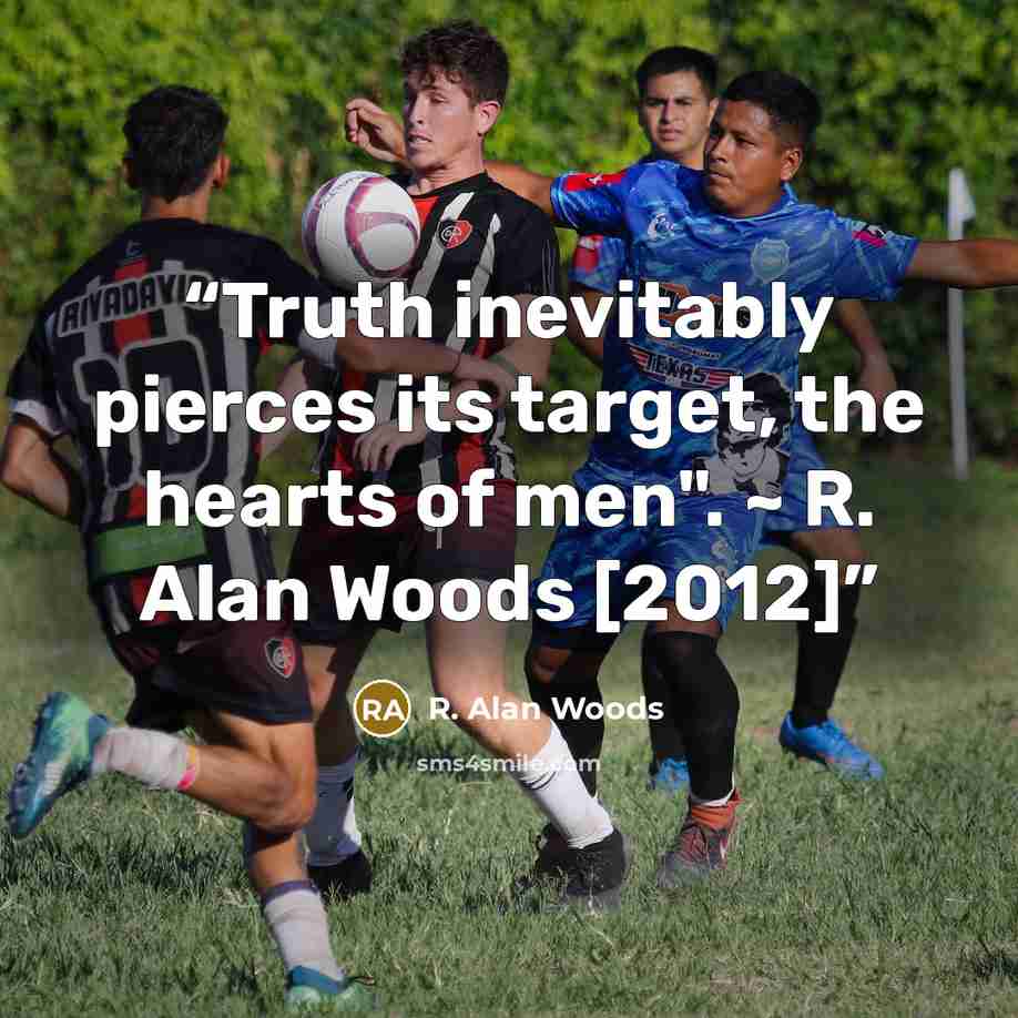 “Truth inevitably pierces its target, the hearts of men". ~ R. Alan Woods [2012]” quote by R. Alan Woods