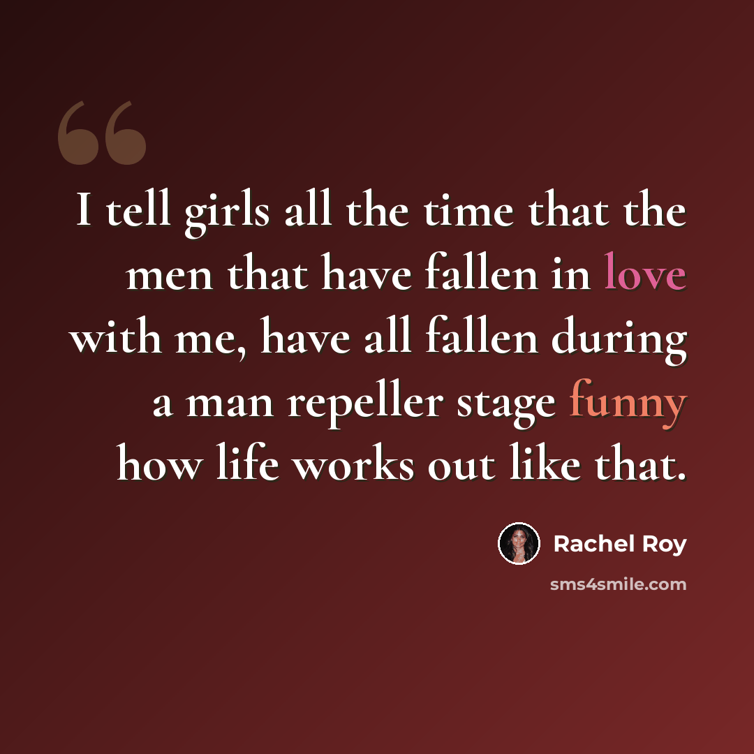 “I tell girls all the time that the men that have fallen in love with me, have all fallen during a man repeller stage funny how life works out like that.” quote by Rachel Roy