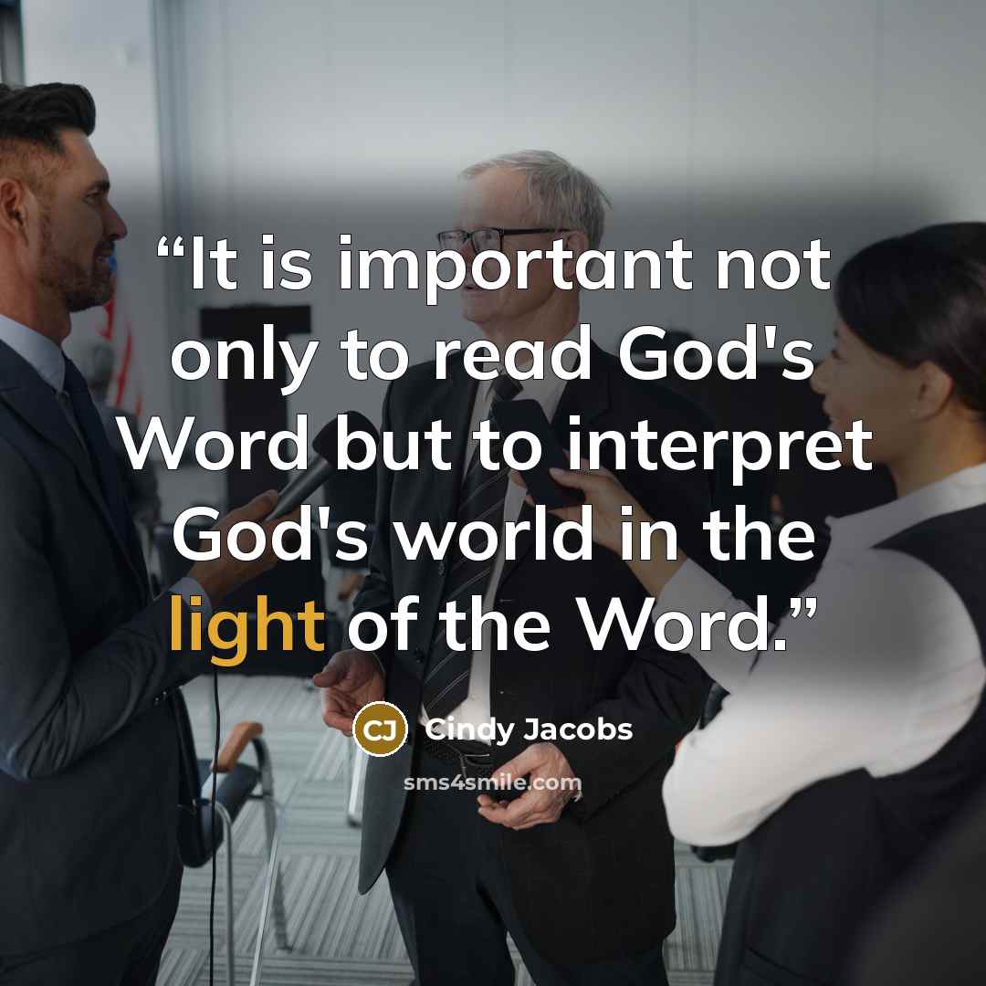 “It is important not only to read God's Word but to interpret God's world in the light of the Word.” quote by Cindy Jacobs