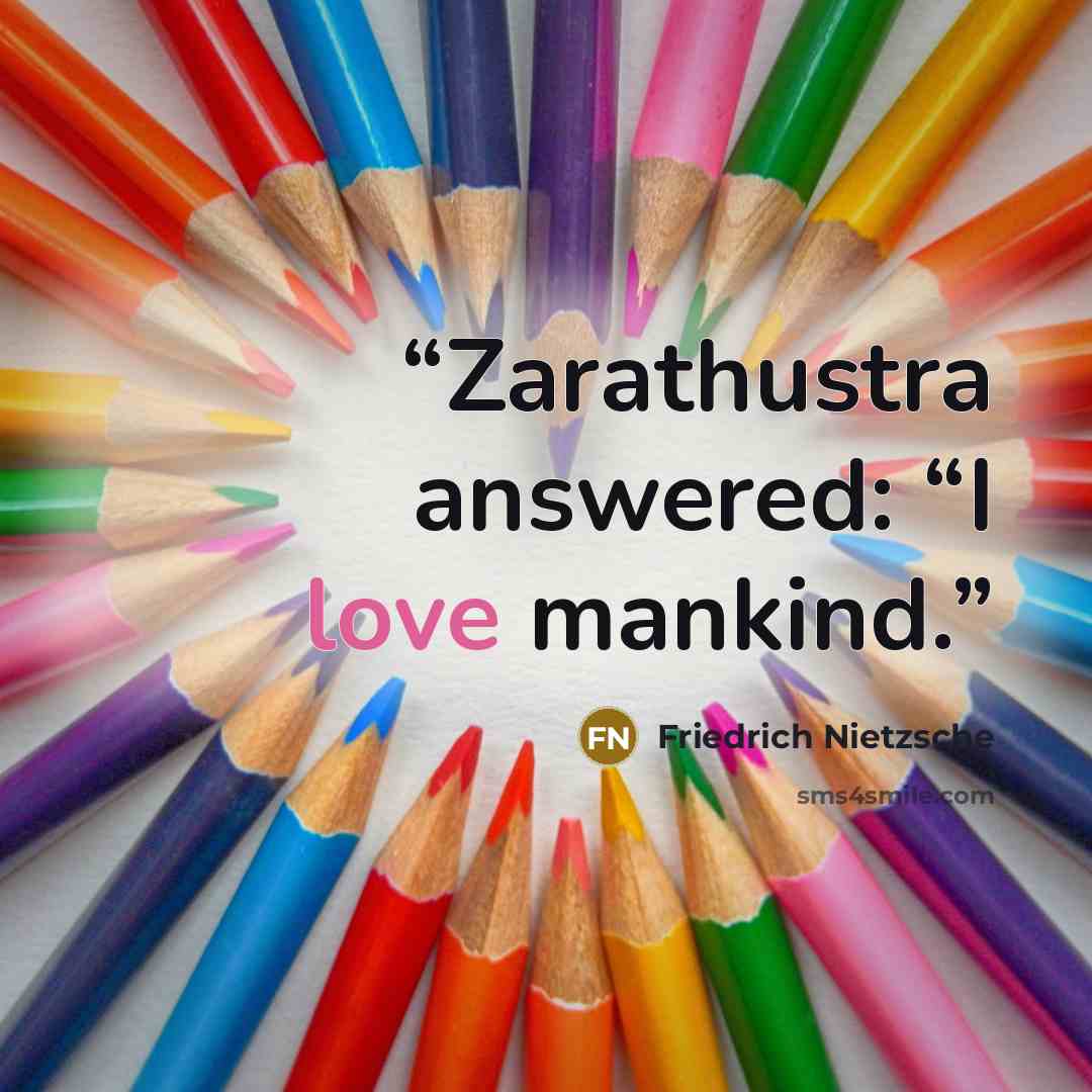 “Zarathustra answered: “I love mankind.” quote by Friedrich Nietzsche