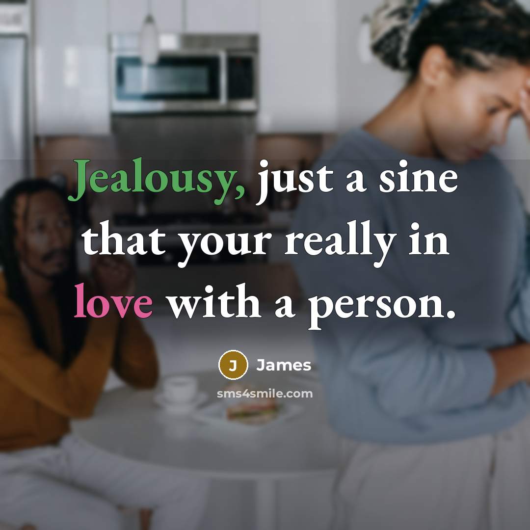 “Jealousy, just a sine that your really in love with a person.” quote by James