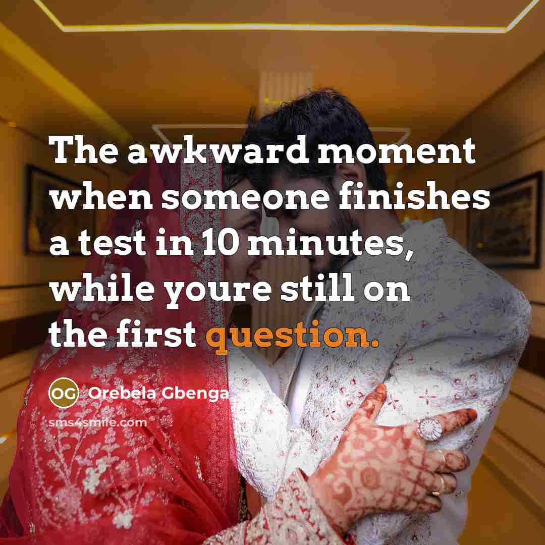 “The awkward moment when someone finishes a test in 10 minutes, while youre still on the first question.” quote by Orebela Gbenga