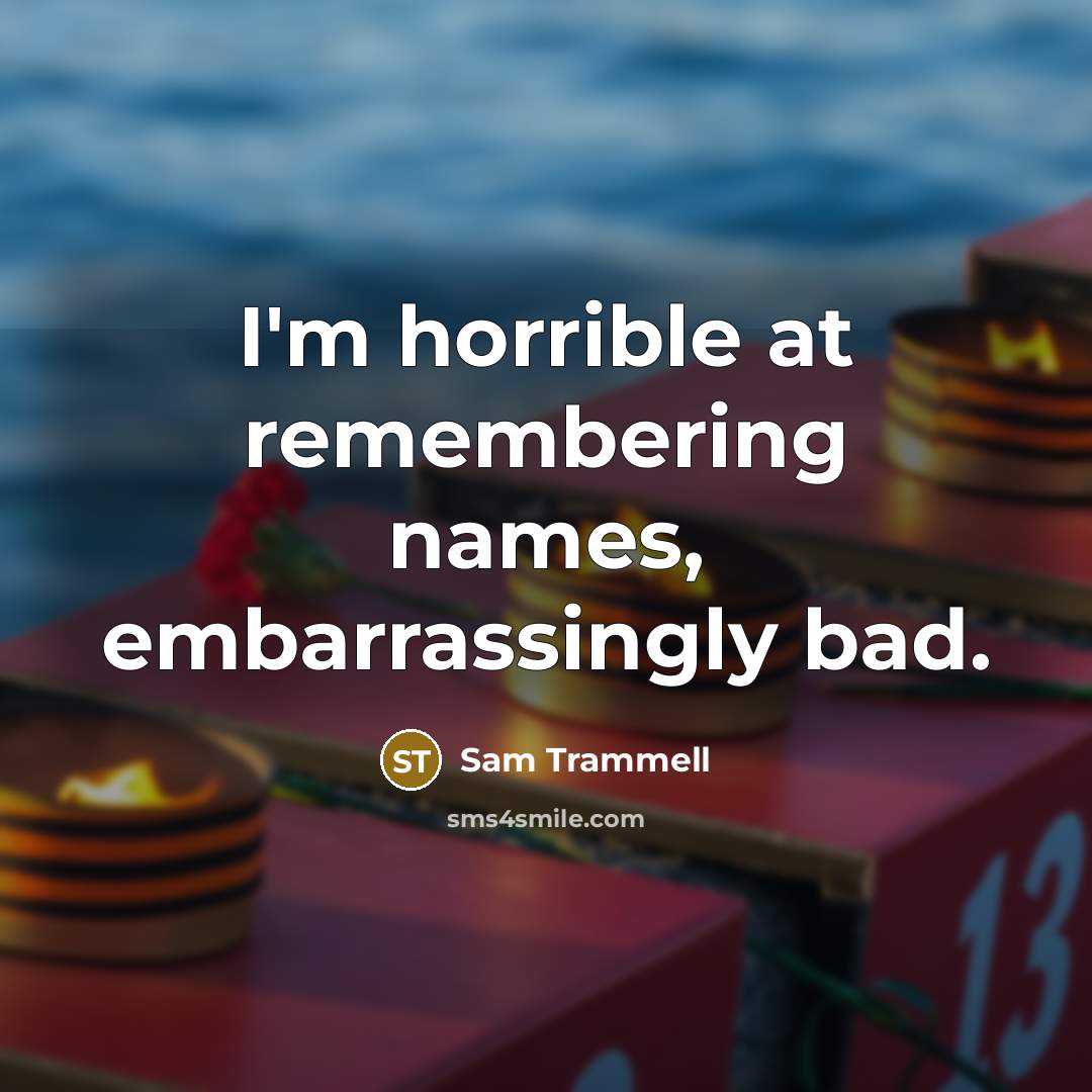 “I'm horrible at remembering names, embarrassingly bad.” quote by Sam Trammell