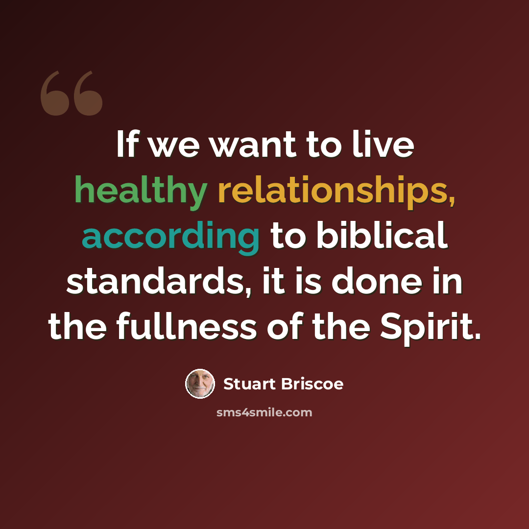 “If we want to live healthy relationships, according to biblical standards, it is done in the fullness of the Spirit.” quote by Stuart Briscoe