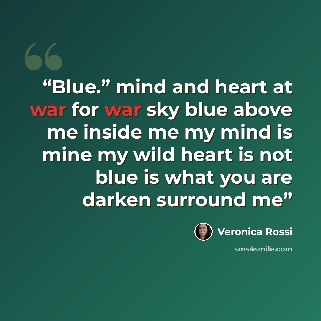 “Blue.” mind and heart at war for war sky blue above me inside me my mind is mine my wild heart is not blue is what you are darken surround me” quote by Veronica Rossi