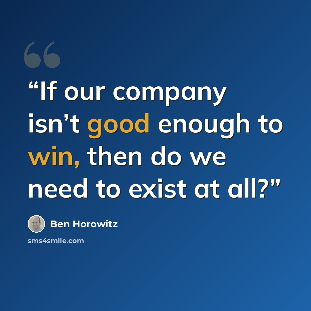 “If our company isn’t good enough to win, then do we need to exist at all?” quote by Ben Horowitz