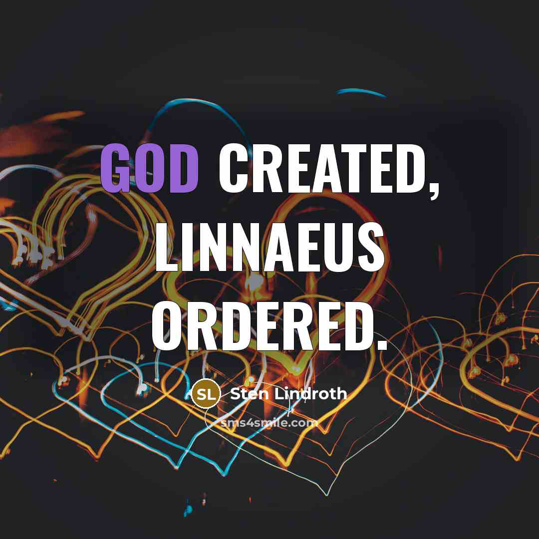 “God created, Linnaeus ordered.” quote by Sten Lindroth