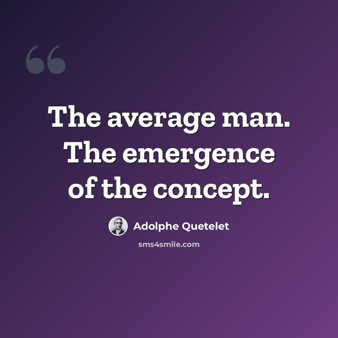 “The average man. The emergence of the concept.” quote by Adolphe Quetelet