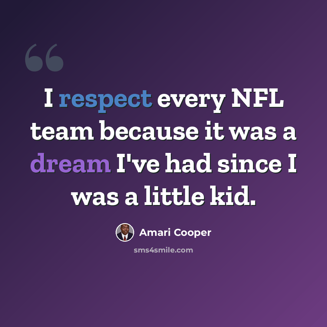 “I respect every NFL team because it was a dream I've had since I was a little kid.” quote by Amari Cooper