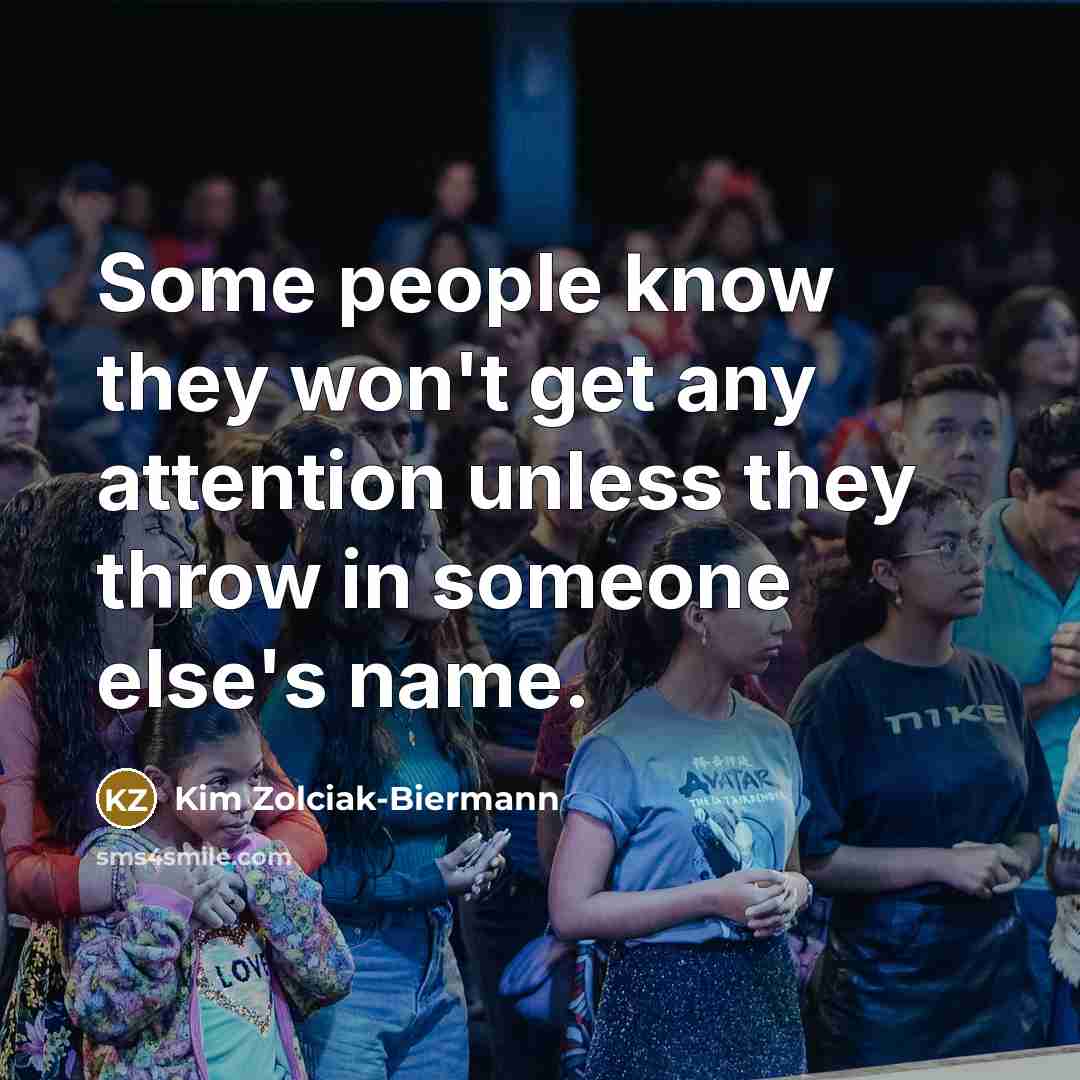 “Some people know they won't get any attention unless they throw in someone else's name.” quote by Kim Zolciak-Biermann
