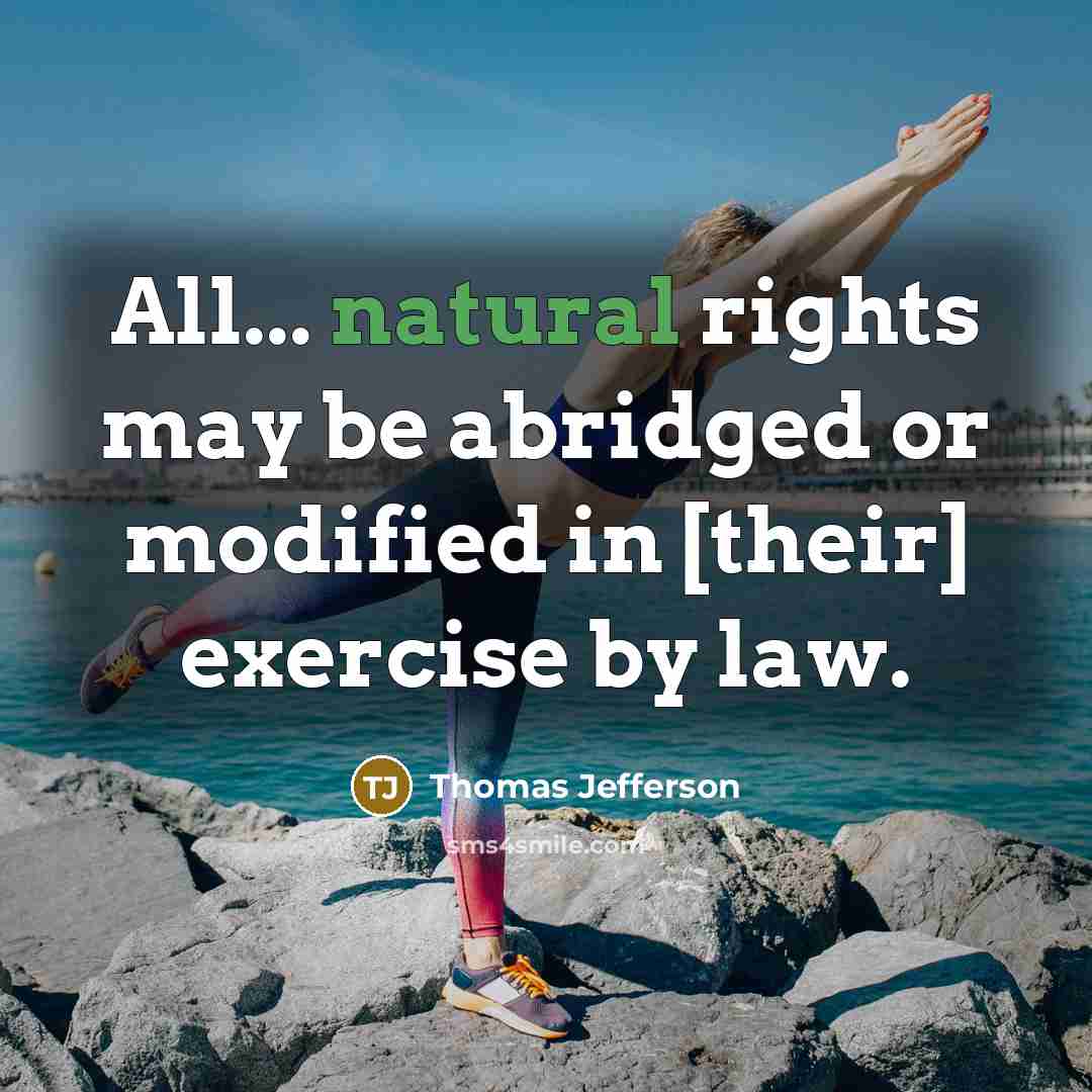“All... natural rights may be abridged or modified in [their] exercise by law.” quote by Thomas Jefferson