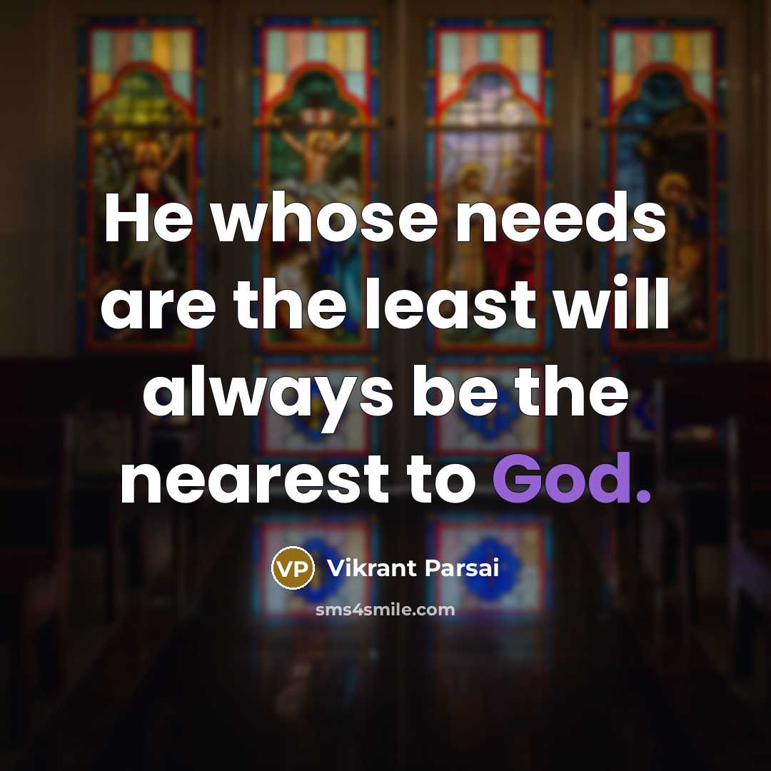 “He whose needs are the least will always be the nearest to God.” quote by Vikrant Parsai