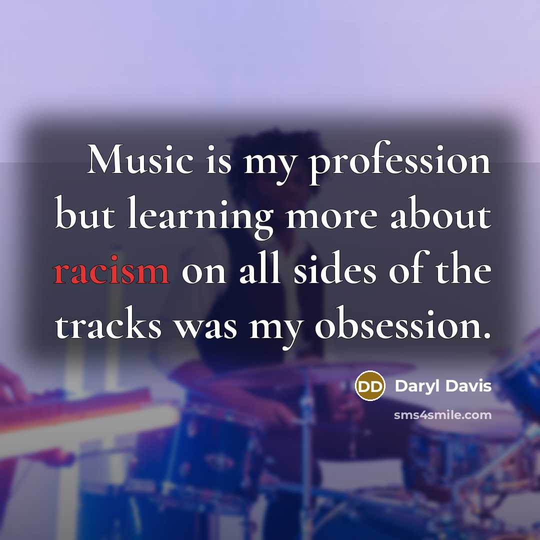 “Music is my profession but learning more about racism on all sides of the tracks was my obsession.” quote by Daryl Davis