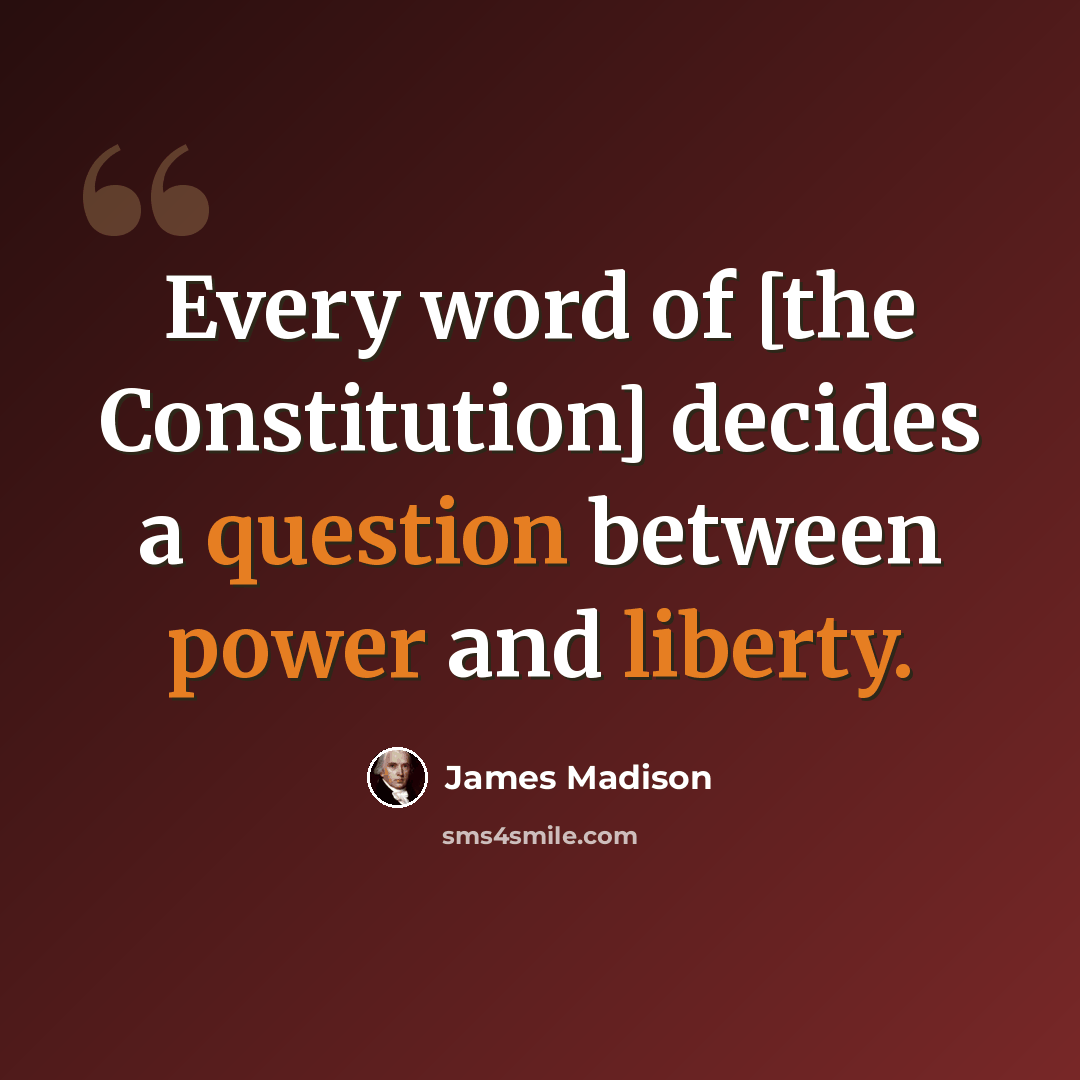 “Every word of [the Constitution] decides a question between power and liberty.” quote by James Madison