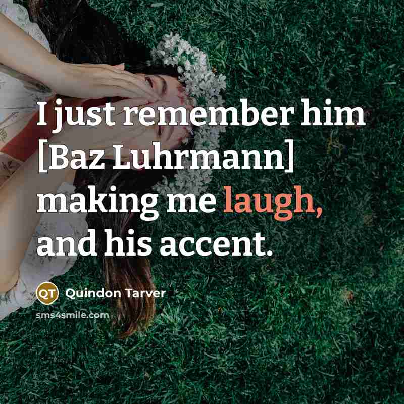 “I just remember him [Baz Luhrmann] making me laugh, and his accent.” quote by Quindon Tarver