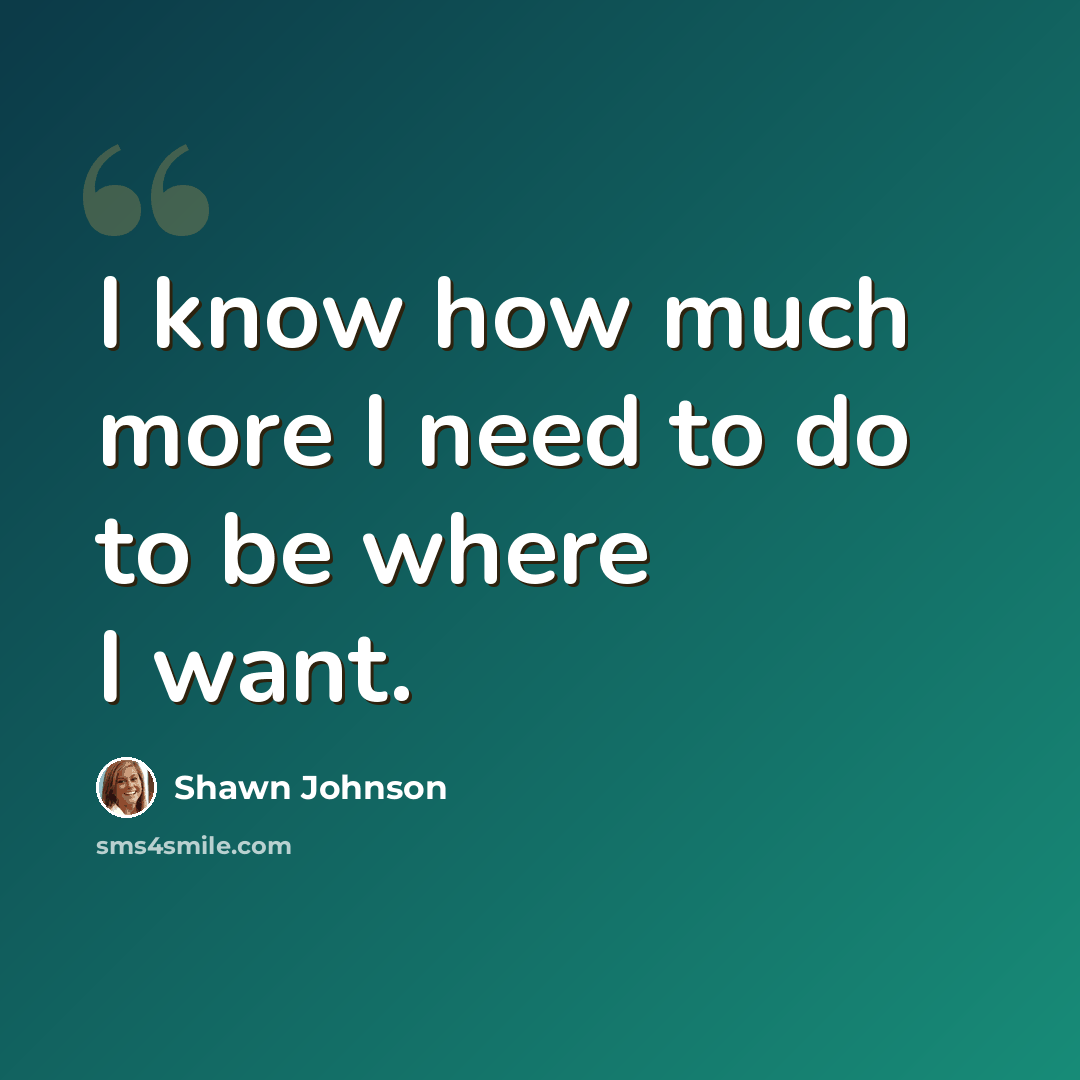 “I know how much more I need to do to be where I want.” quote by Shawn Johnson