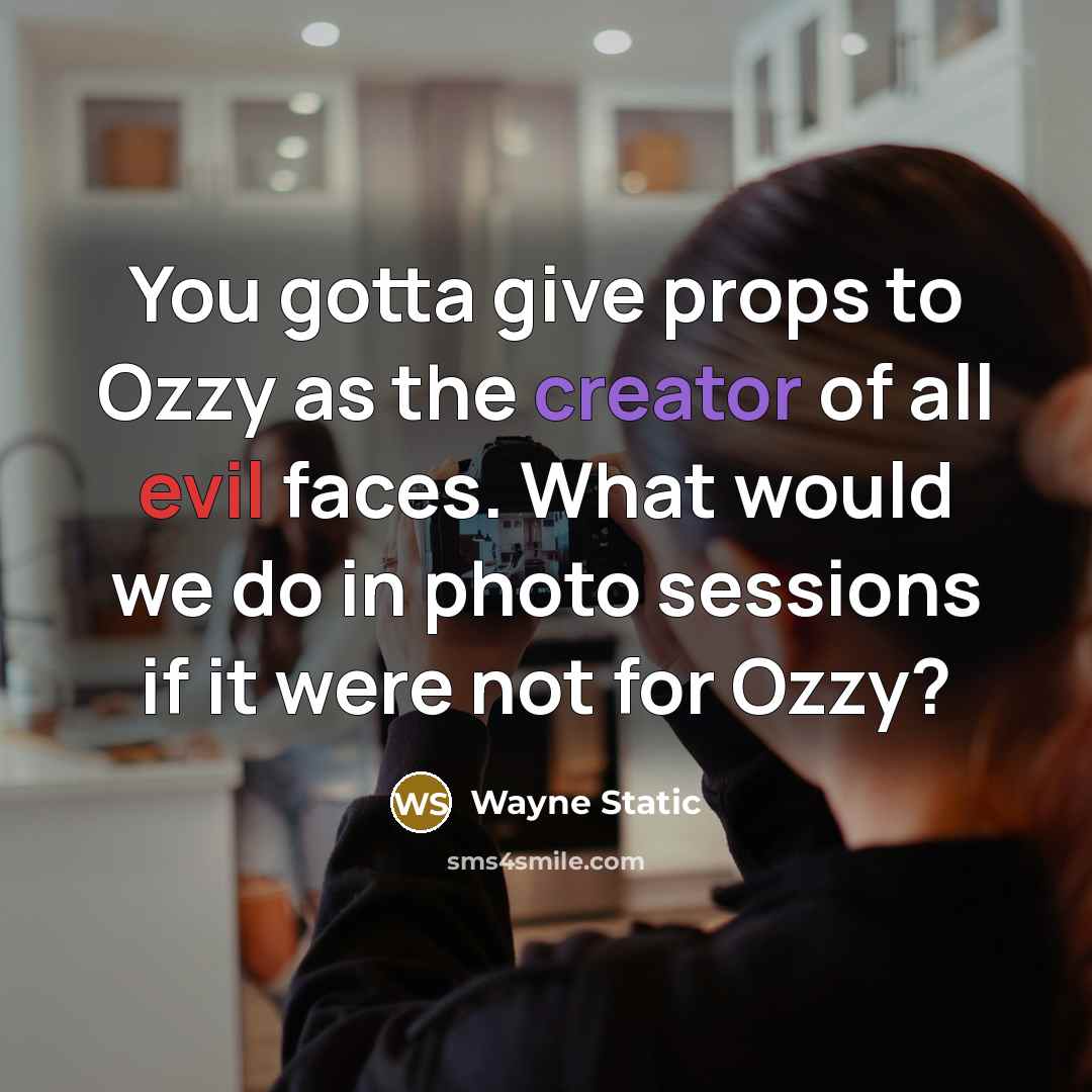 “You gotta give props to Ozzy as the creator of all evil faces. What would we do in photo sessions if it were not for Ozzy?” quote by Wayne Static