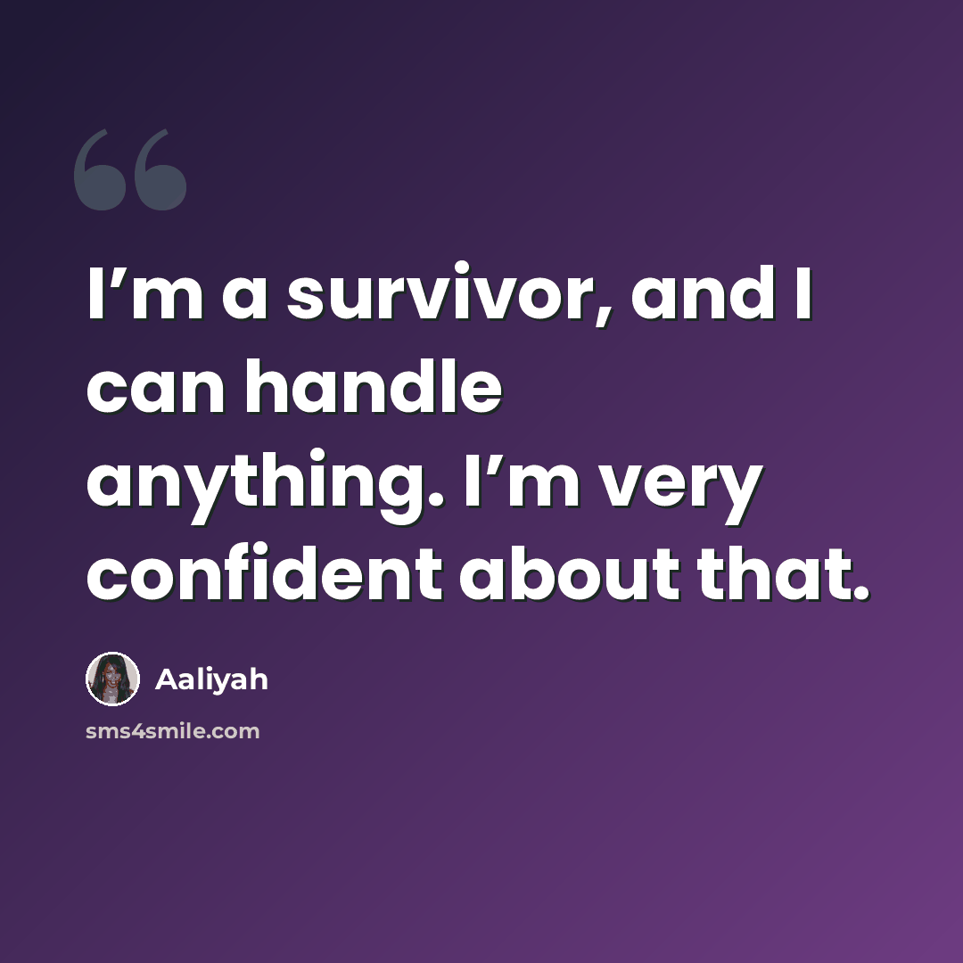 “I’m a survivor, and I can handle anything. I’m very confident about that.” quote by Aaliyah
