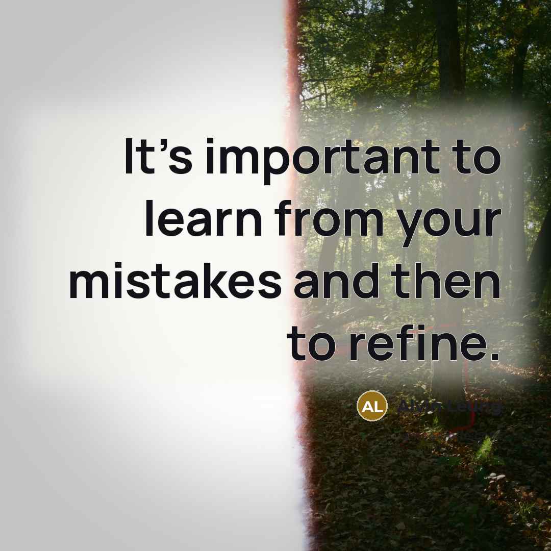 “It's important to learn from your mistakes and then to refine.” quote by Alvin Leung