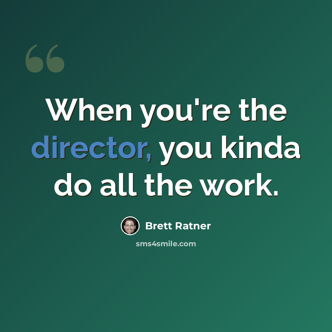 “When you're the director, you kinda do all the work.” quote by Brett Ratner