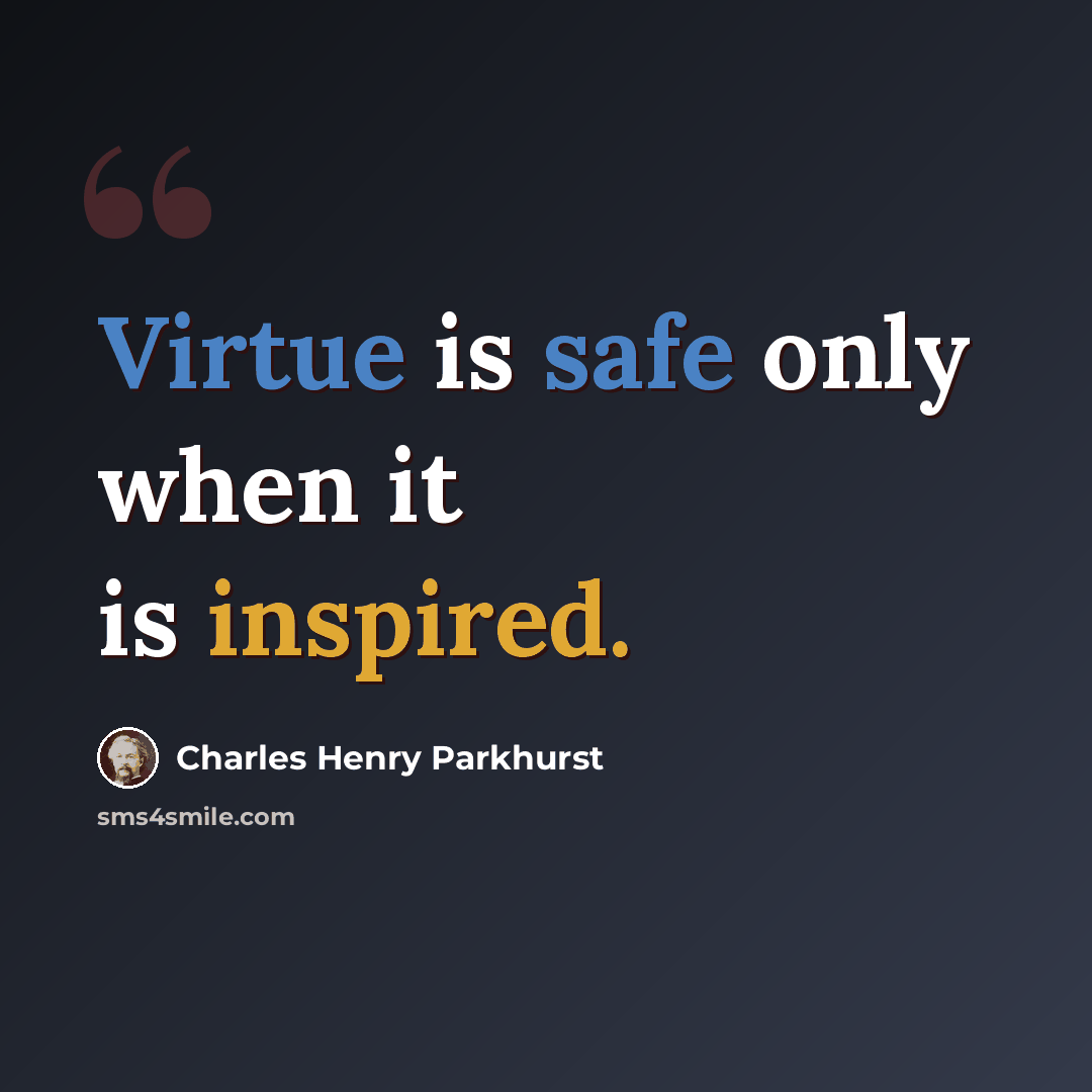 “Virtue is safe only when it is inspired.” quote by Charles Henry Parkhurst