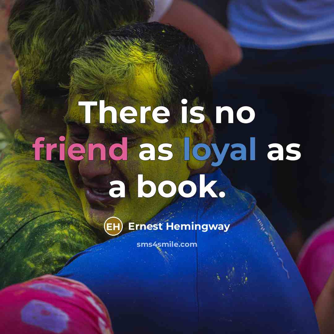 “There is no friend as loyal as a book.” quote by Ernest Hemingway