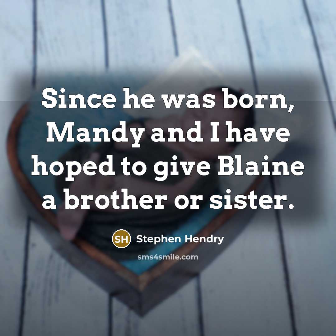 “Since he was born, Mandy and I have hoped to give Blaine a brother or sister.” quote by Stephen Hendry