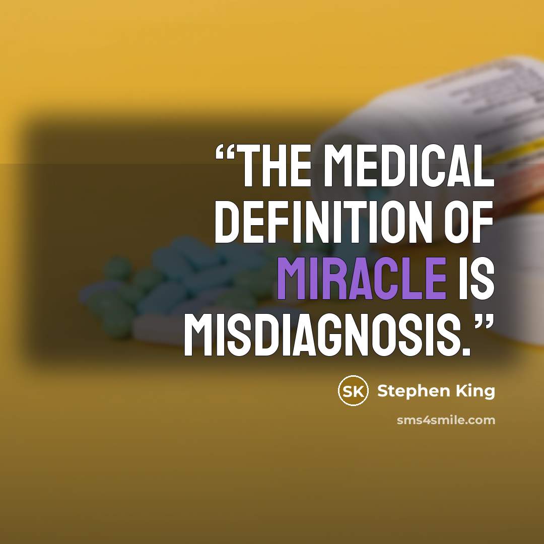 “The medical definition of miracle is misdiagnosis.” quote by Stephen King