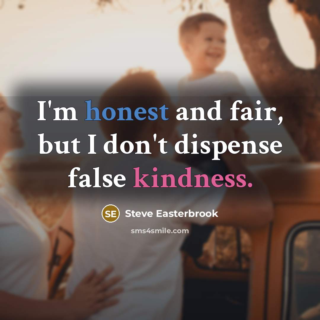 “I'm honest and fair, but I don't dispense false kindness.” quote by Steve Easterbrook