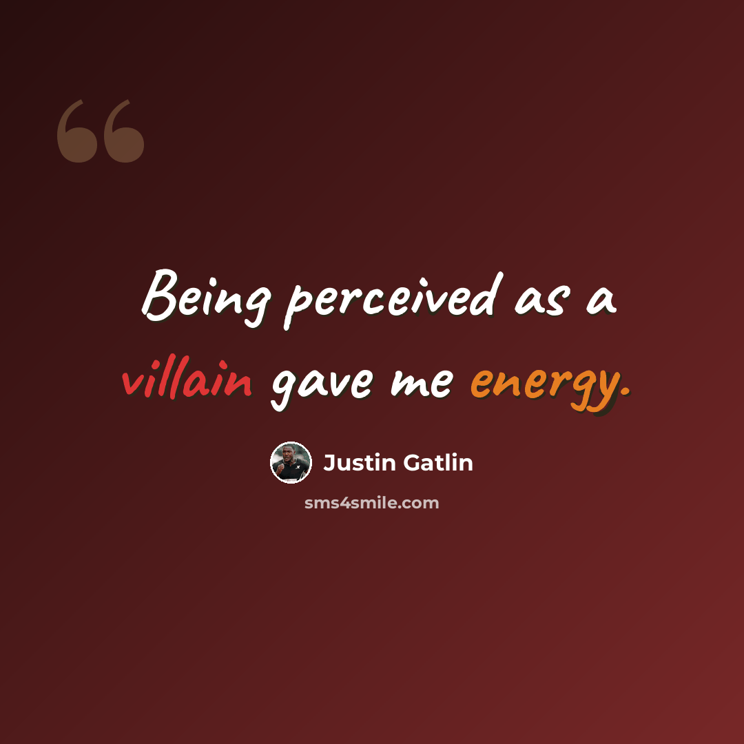 “Being perceived as a villain gave me energy.” quote by Justin Gatlin