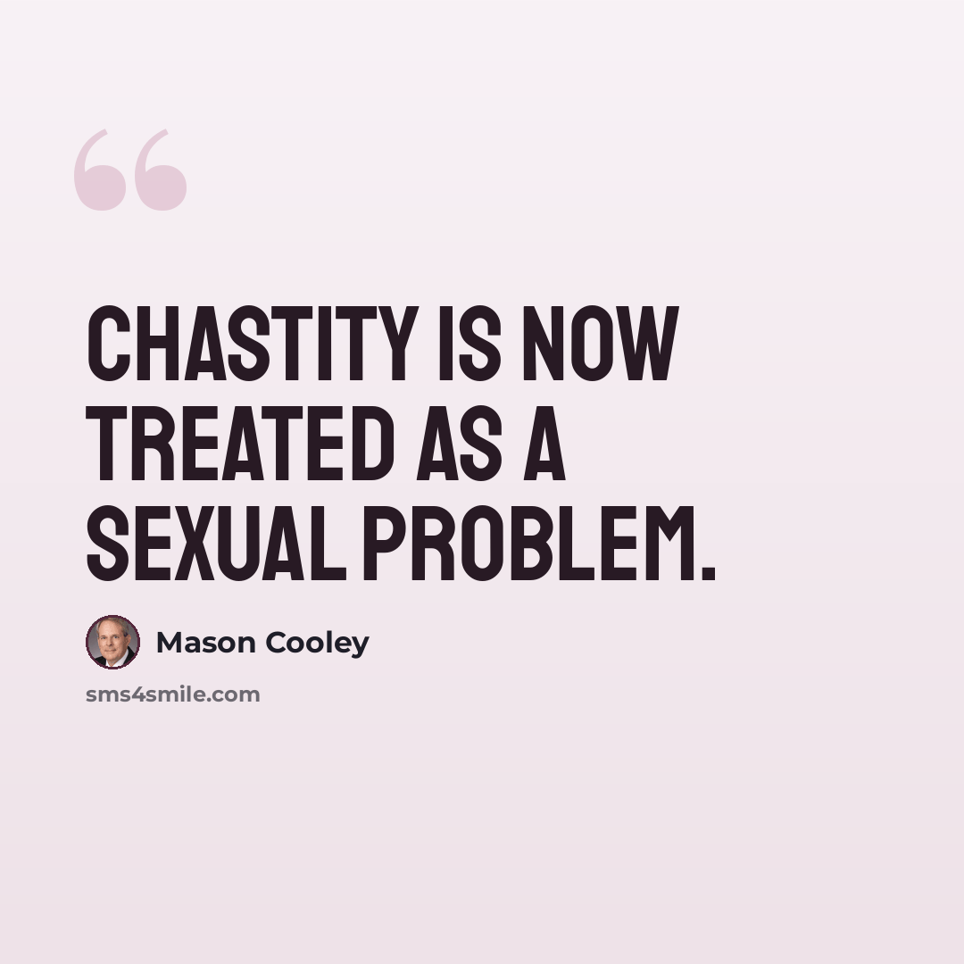“Chastity is now treated as a sexual problem.” quote by Mason Cooley