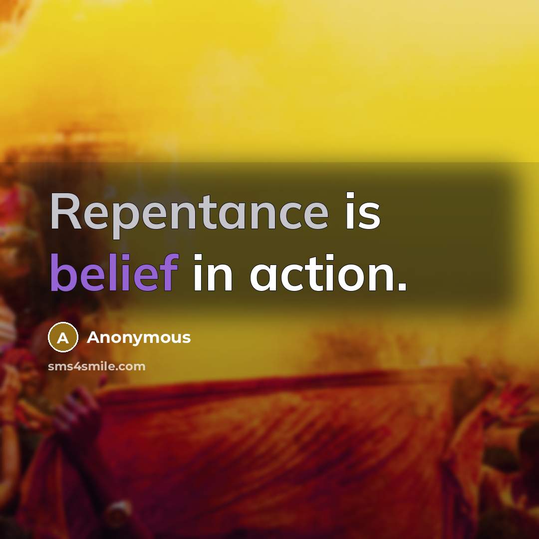 “Repentance is belief in action.” quote by Anonymous