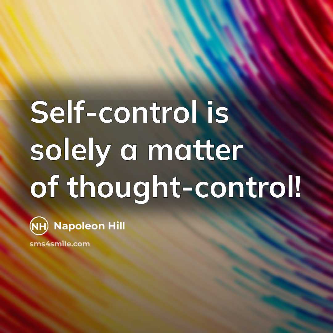 “Self-control is solely a matter of thought-control!” quote by Napoleon Hill
