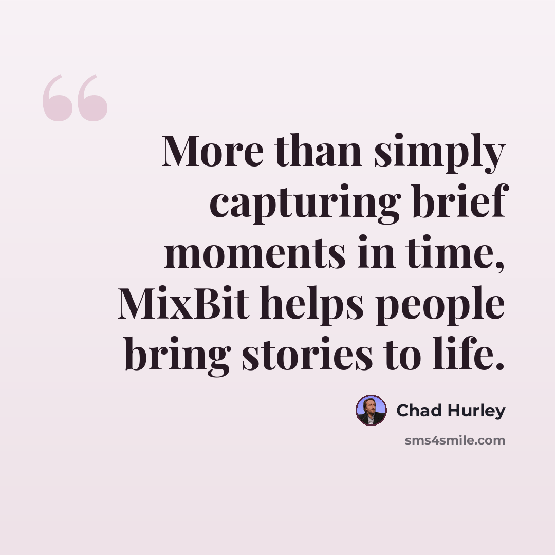“More than simply capturing brief moments in time, MixBit helps people bring stories to life.” quote by Chad Hurley