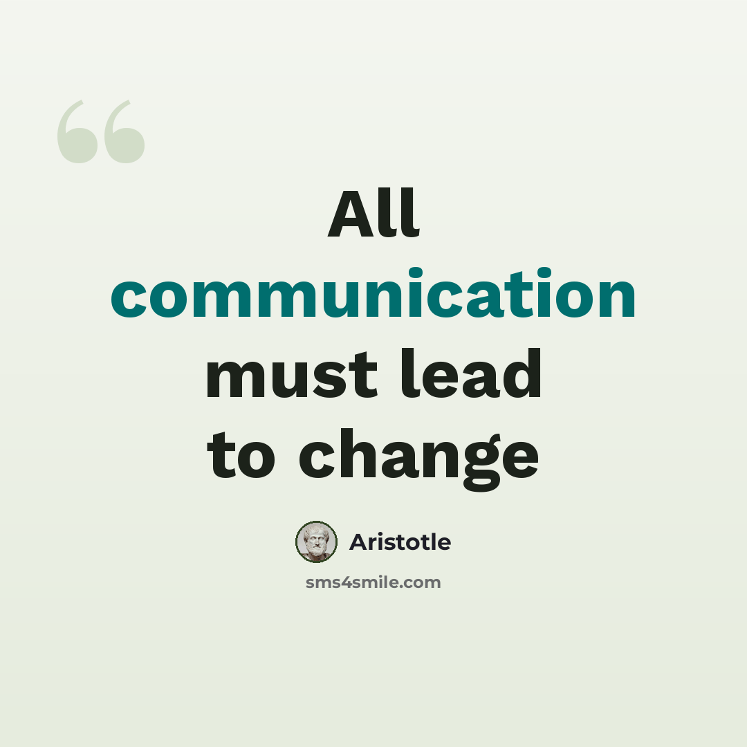 “All communication must lead to change” quote by Aristotle