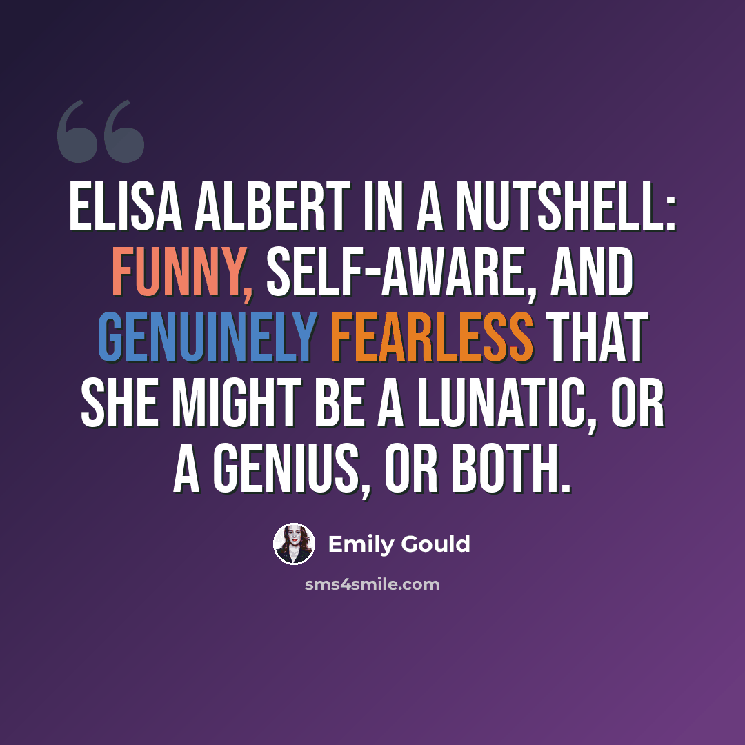 “Elisa Albert in a nutshell: funny, self-aware, and genuinely fearless that she might be a lunatic, or a genius, or both.” quote by Emily Gould