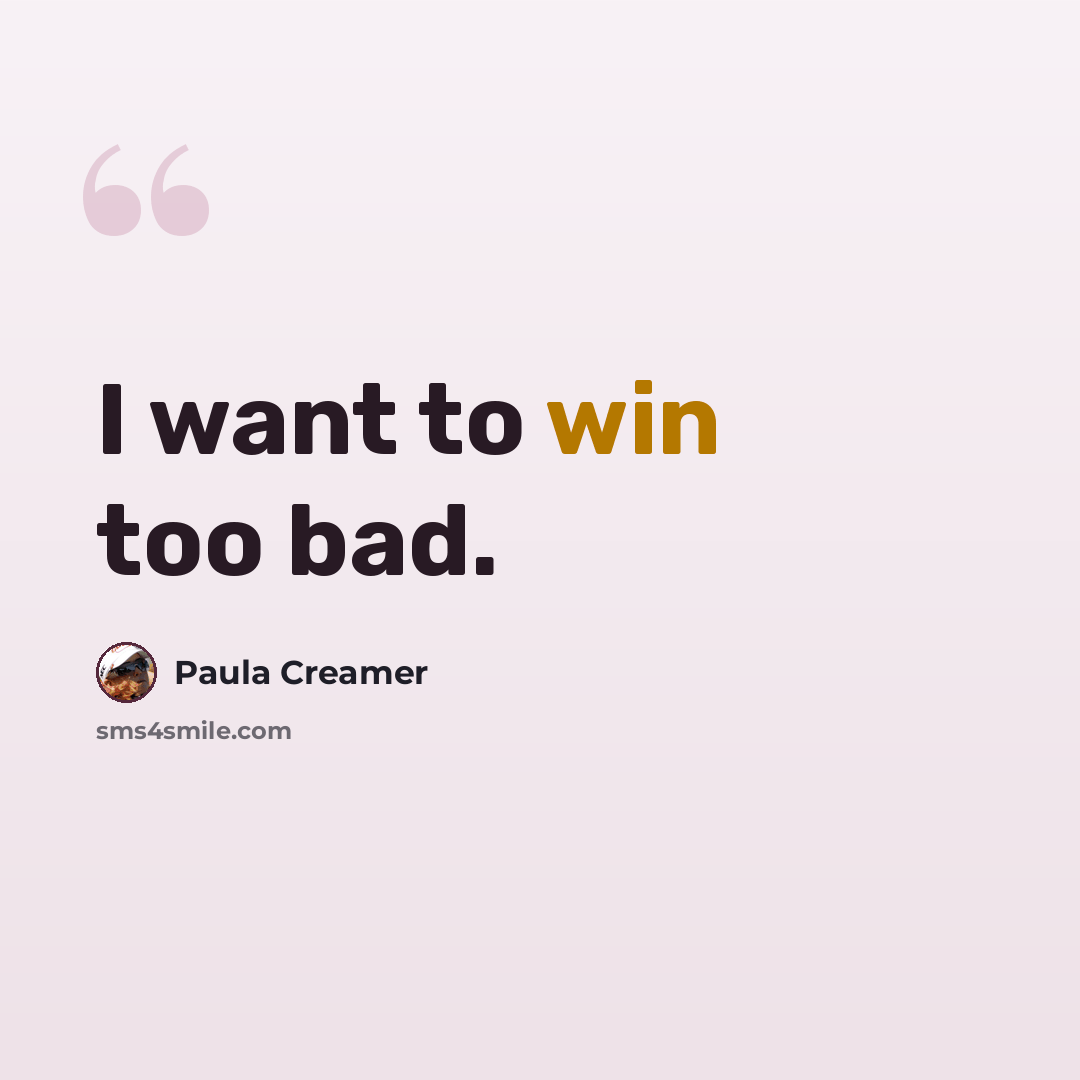 “I want to win too bad.” quote by Paula Creamer