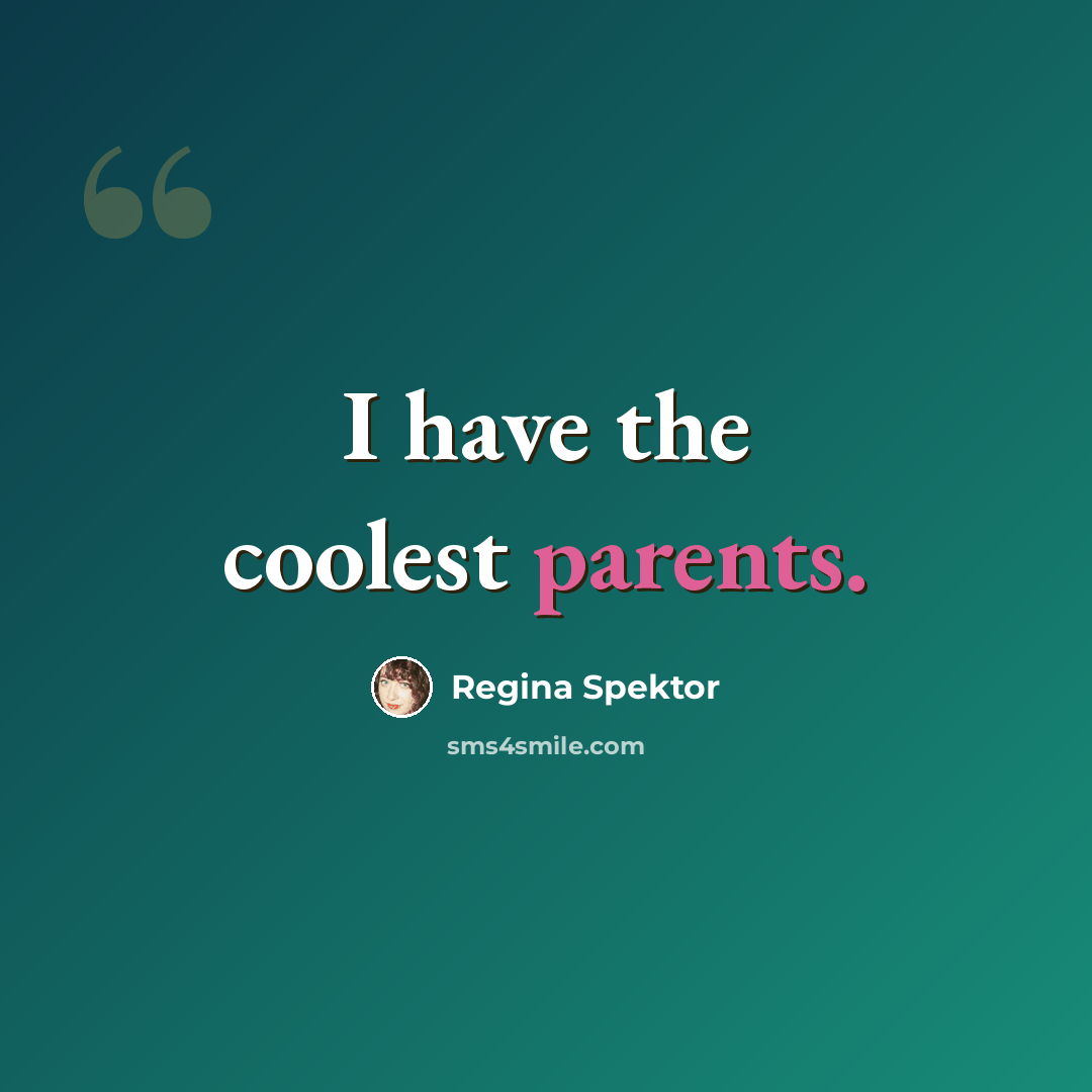 “I have the coolest parents.” quote by Regina Spektor