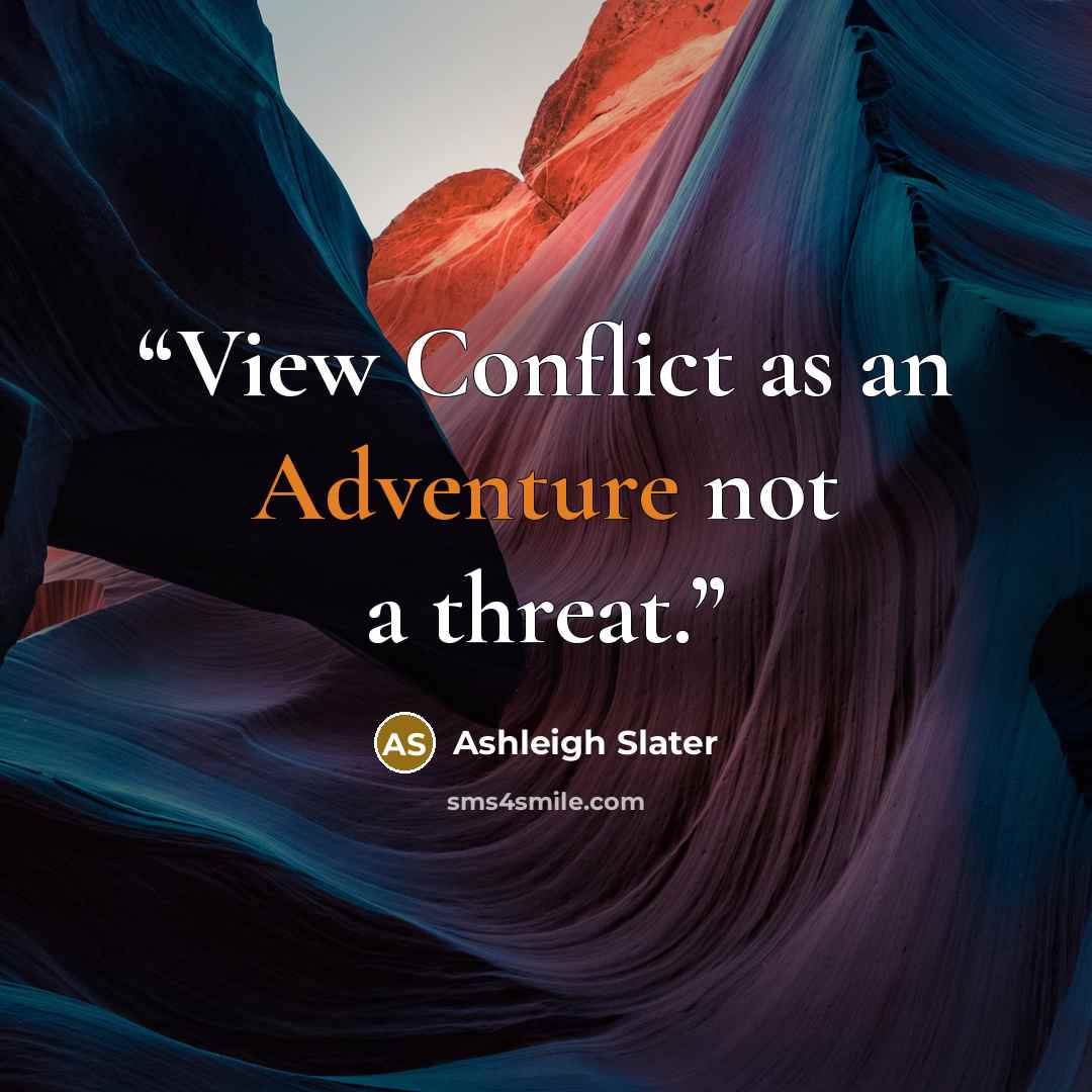 “View Conflict as an Adventure not a threat.” quote by Ashleigh Slater