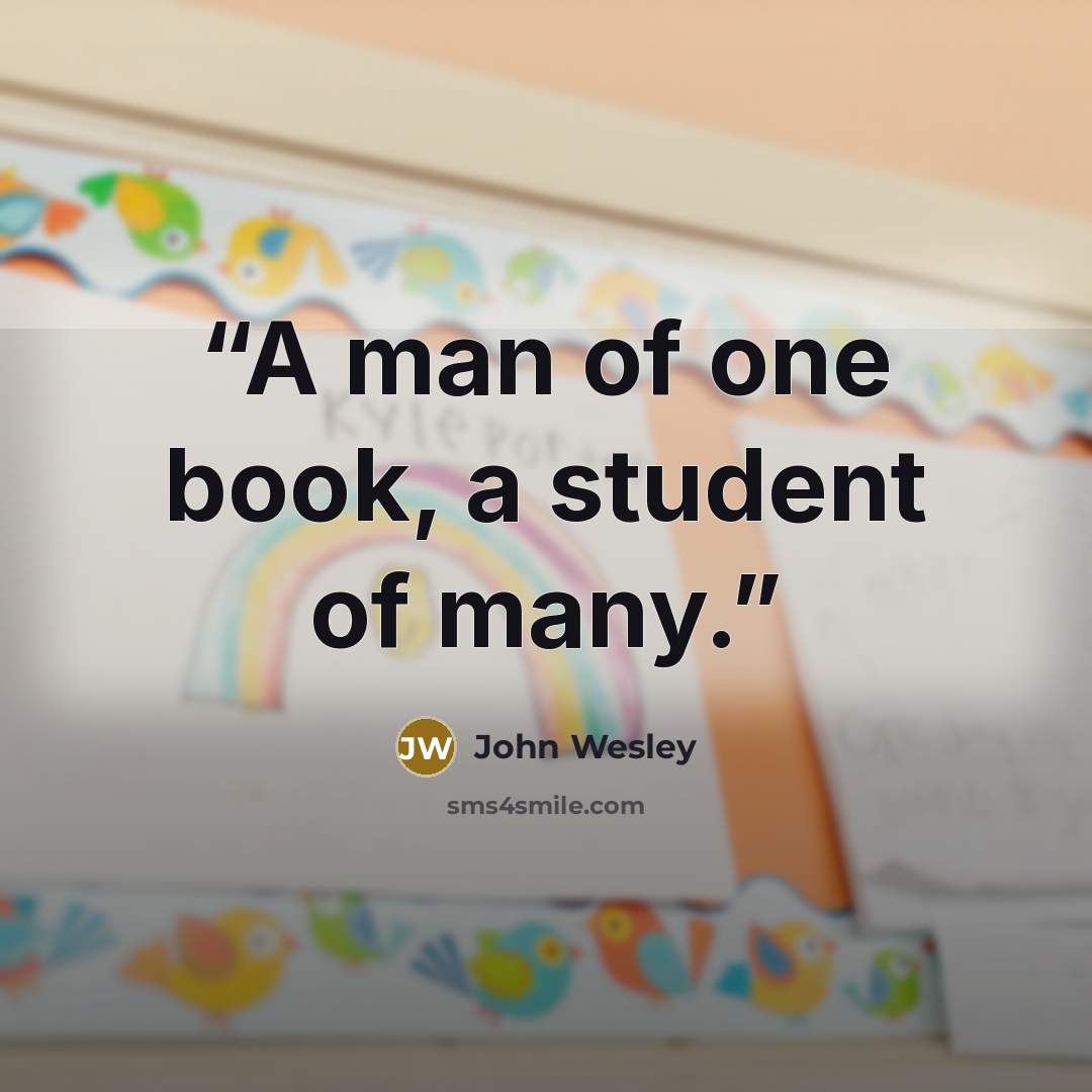 “A man of one book, a student of many.” quote by John Wesley
