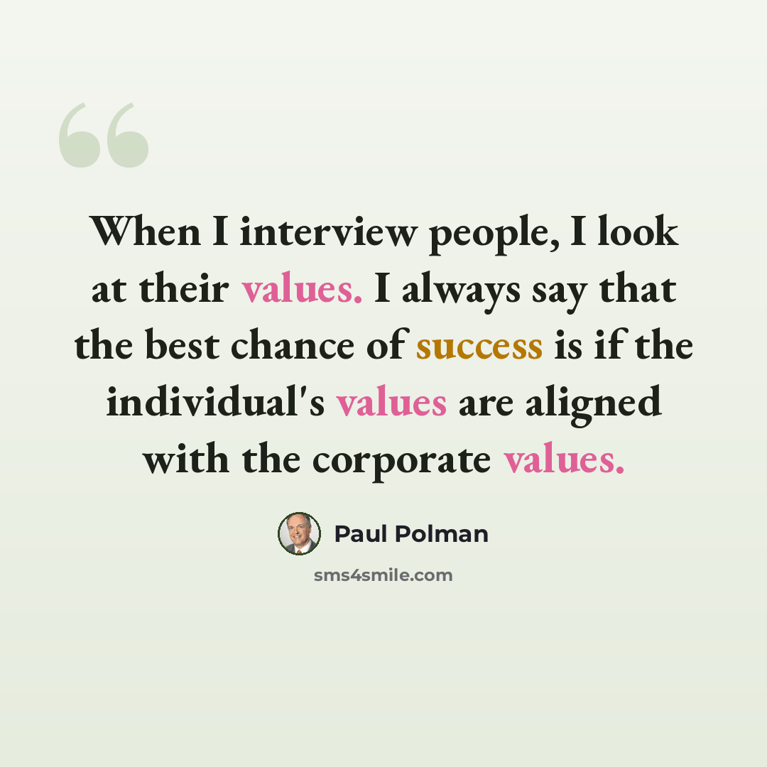 “When I interview people, I look at their values. I always say that the best chance of success is if the individual's values are aligned with the corporate values.” quote by Paul Polman
