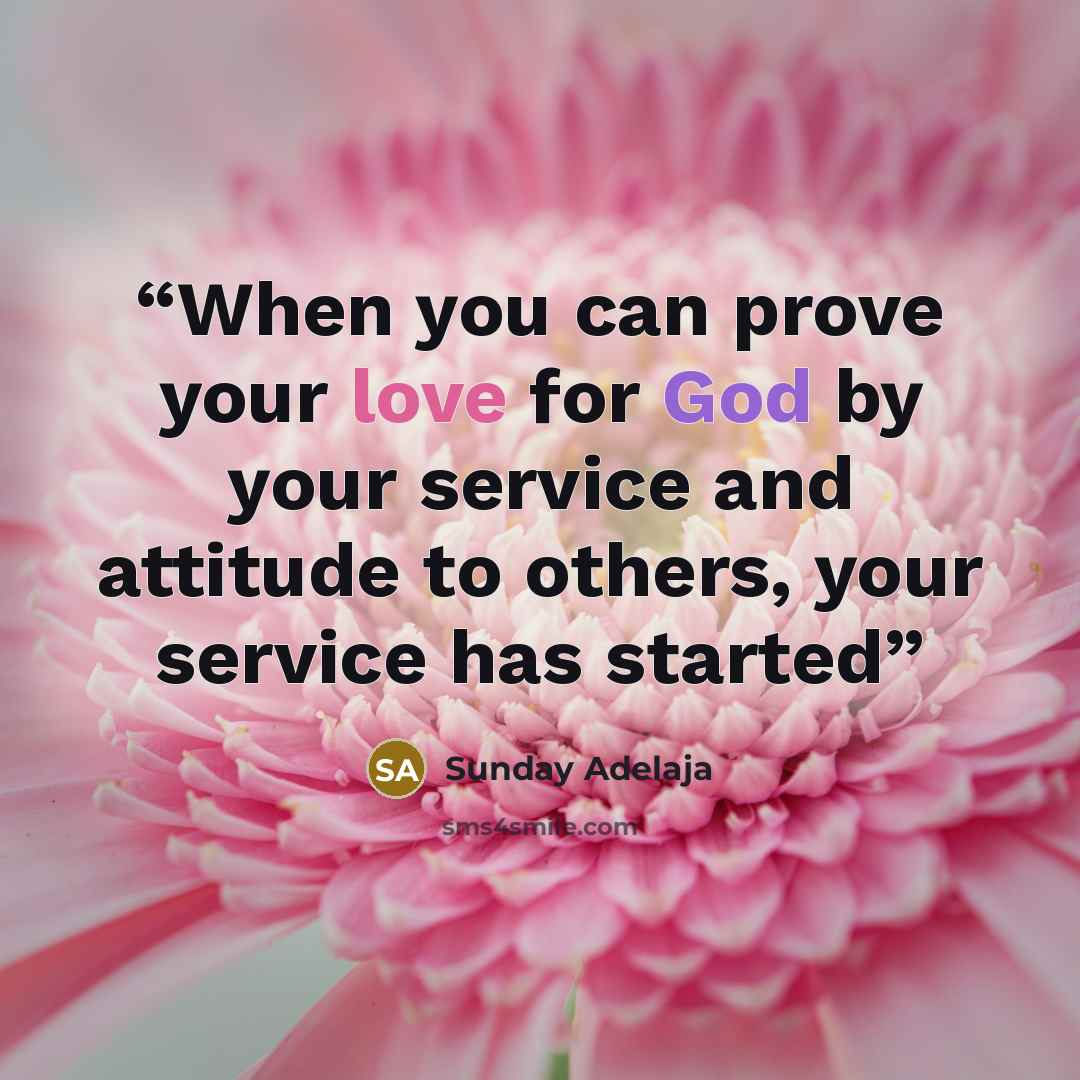 “When you can prove your love for God by your service and attitude to others, your service has started” quote by Sunday Adelaja
