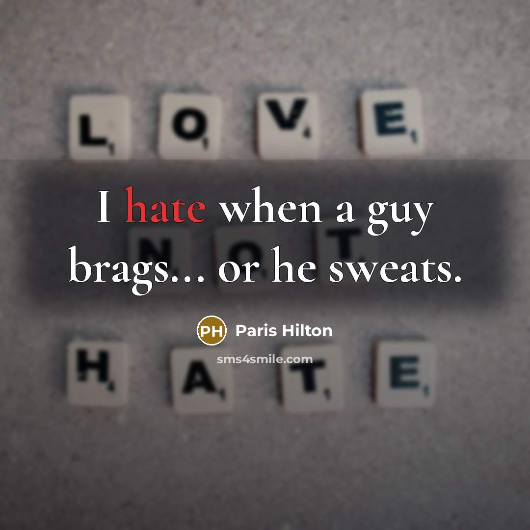 “I hate when a guy brags... or he sweats.” quote by Paris Hilton
