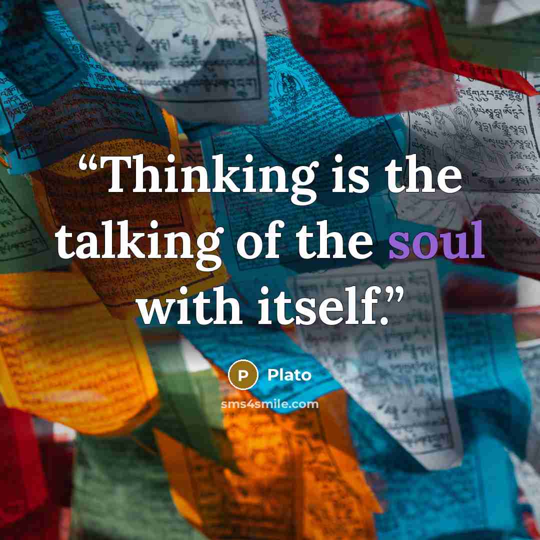 “Thinking is the talking of the soul with itself.” quote by Plato