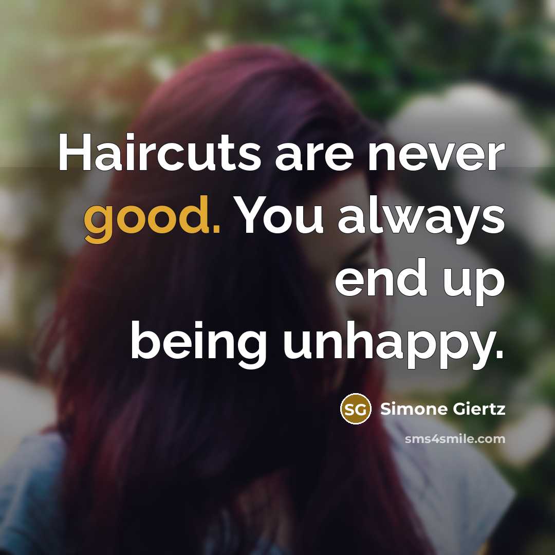 “Haircuts are never good. You always end up being unhappy.” quote by Simone Giertz