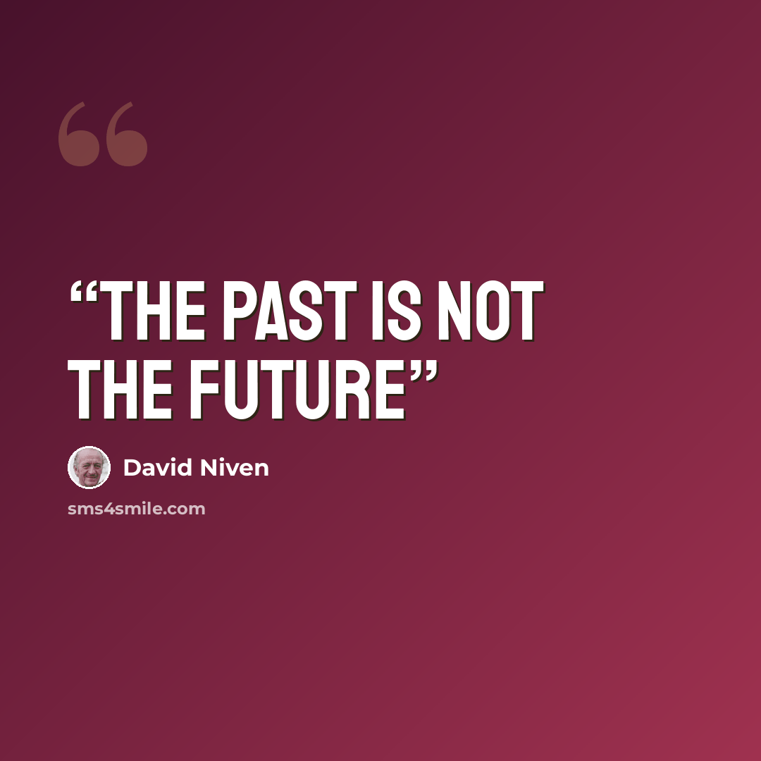 “The Past Is Not the Future” quote by David Niven