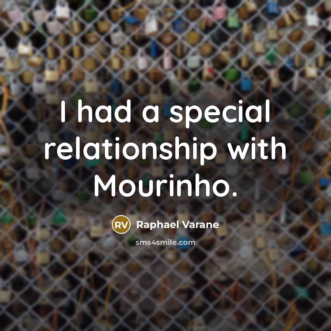 “I had a special relationship with Mourinho.” quote by Raphael Varane
