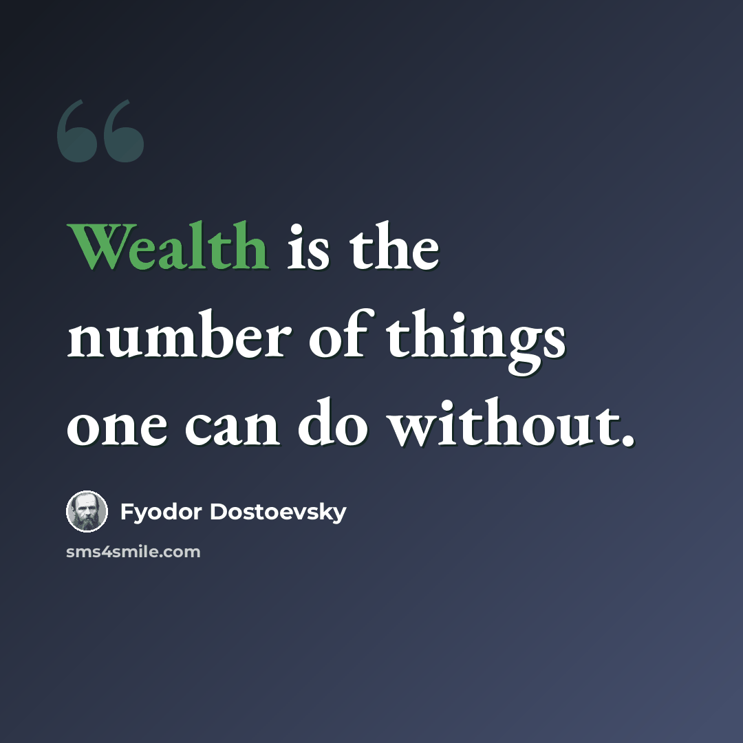 “Wealth is the number of things one can do without.” quote by Fyodor Dostoevsky