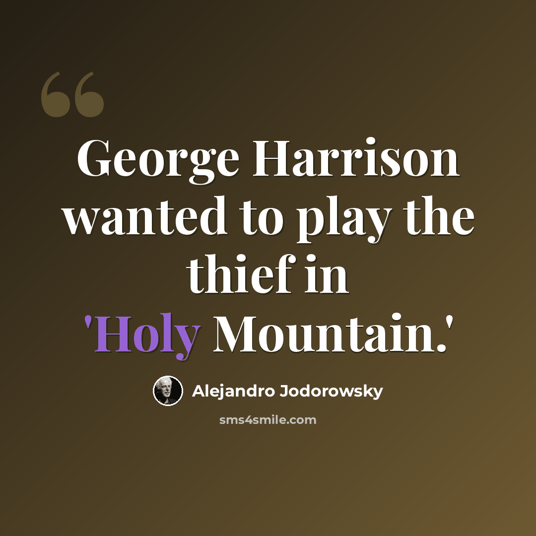 “George Harrison wanted to play the thief in 'Holy Mountain.'” quote by Alejandro Jodorowsky
